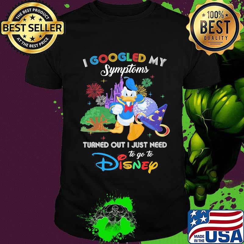Duck donald's I googled my symptoms turned out I just need to go to disney shirt