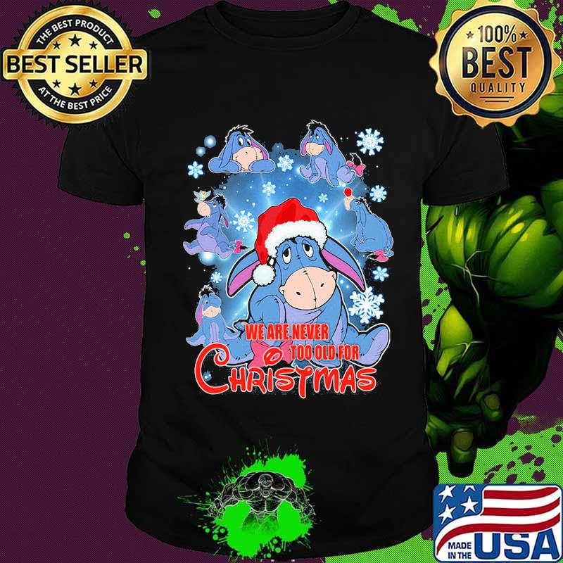 Eeyore donkey we are never too old for christmas shirt