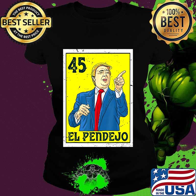 El pendejo 45 anti donald card funny trump vote him out s Ladies tee El pendejo 45 anti donald card funny trump vote him out s Ladies tee