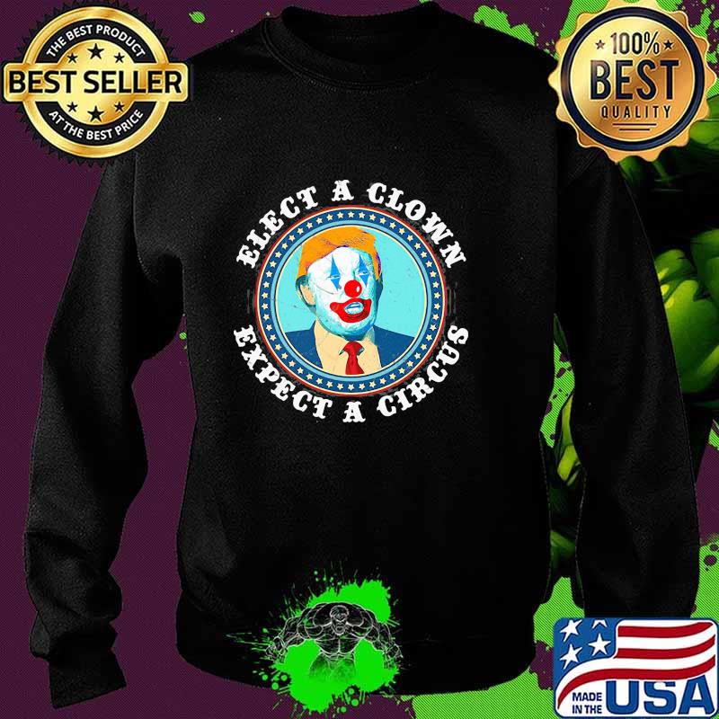 Elect A Clown Expect A Circus Anti Trump Political Shirt Sweater Elect A Clown Expect A Circus Anti Trump Political Shirt Sweater