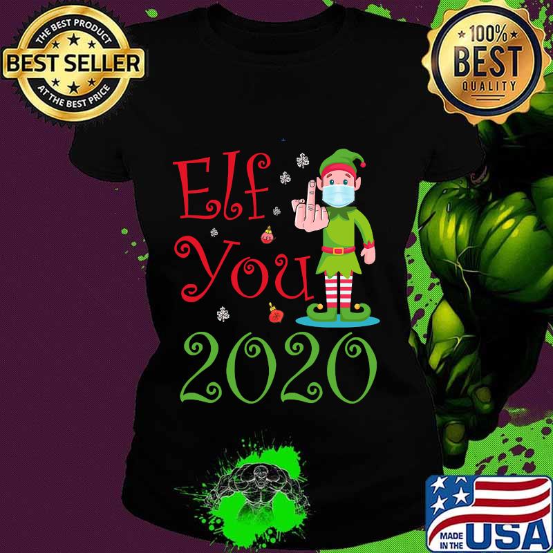 Elf you 2020 funny merry christmas s Ladies tee Elf you 2020 funny merry christmas s Ladies tee