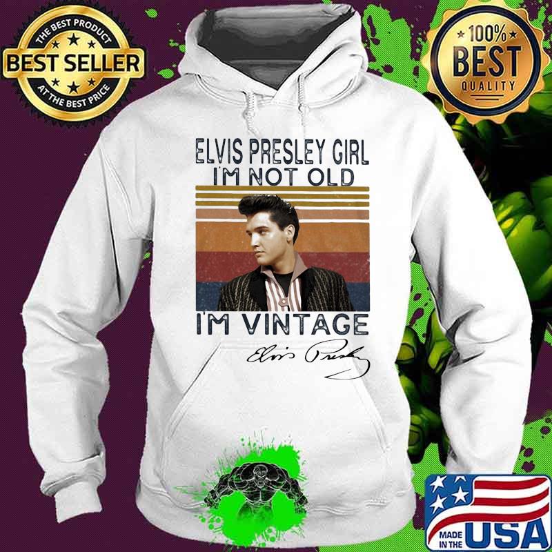 Elvis presley girl i'm not old i'm vintage retro signature s Hoodie Elvis presley girl i'm not old i'm vintage retro signature s Hoodie