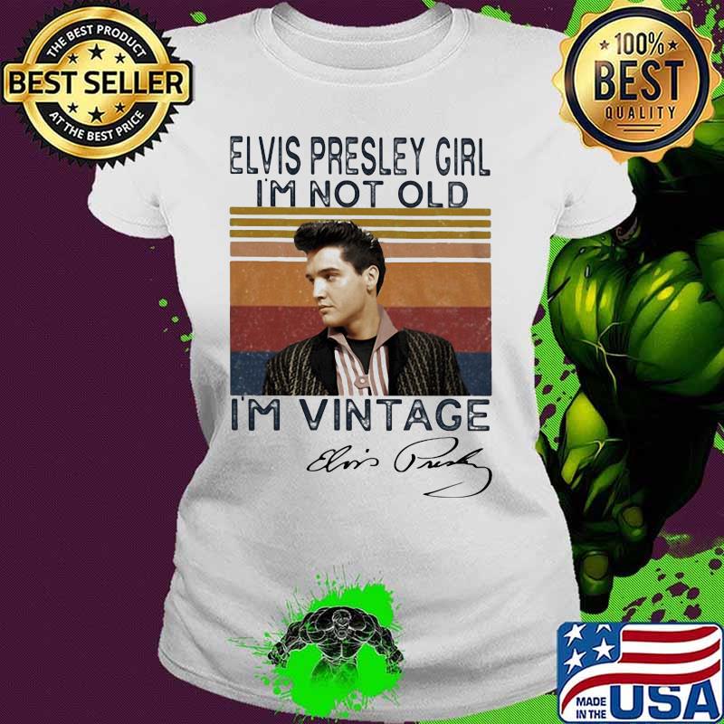 Elvis presley girl i'm not old i'm vintage retro signature s Ladies tee Elvis presley girl i'm not old i'm vintage retro signature s Ladies tee