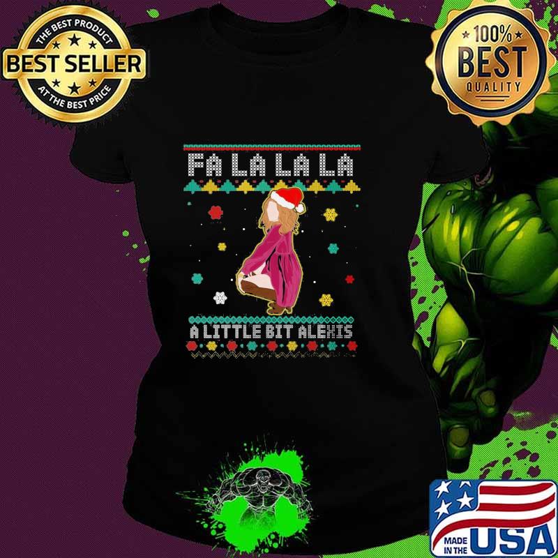 Fa La La La A Little Bit Alexis Funny Alexis Rose Schitts Creek Ugly Christmas Shirt Ladies tee Fa La La La A Little Bit Alexis Funny Alexis Rose Schitts Creek Ugly Christmas Shirt Ladies tee