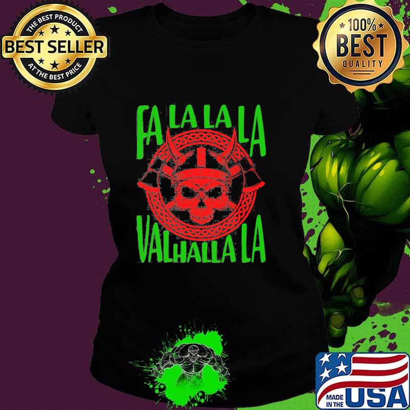 Fa La La La Valhalla La Viking God Ugly Christmas Shirt Ladies tee Fa La La La Valhalla La Viking God Ugly Christmas Shirt Ladies tee