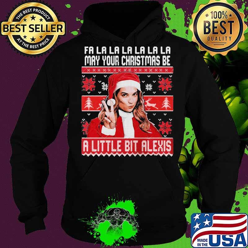 Fa la may your christmas be a little bit alexis ugly s Hoodie Fa la may your christmas be a little bit alexis ugly s Hoodie