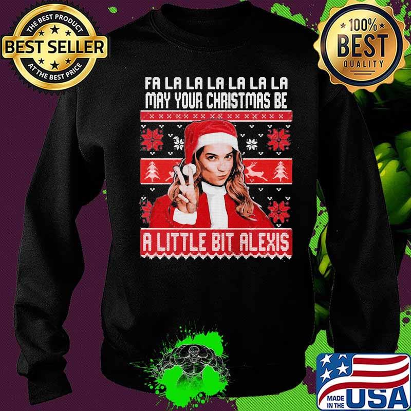 Fa la may your christmas be a little bit alexis ugly s Sweater Fa la may your christmas be a little bit alexis ugly s Sweater