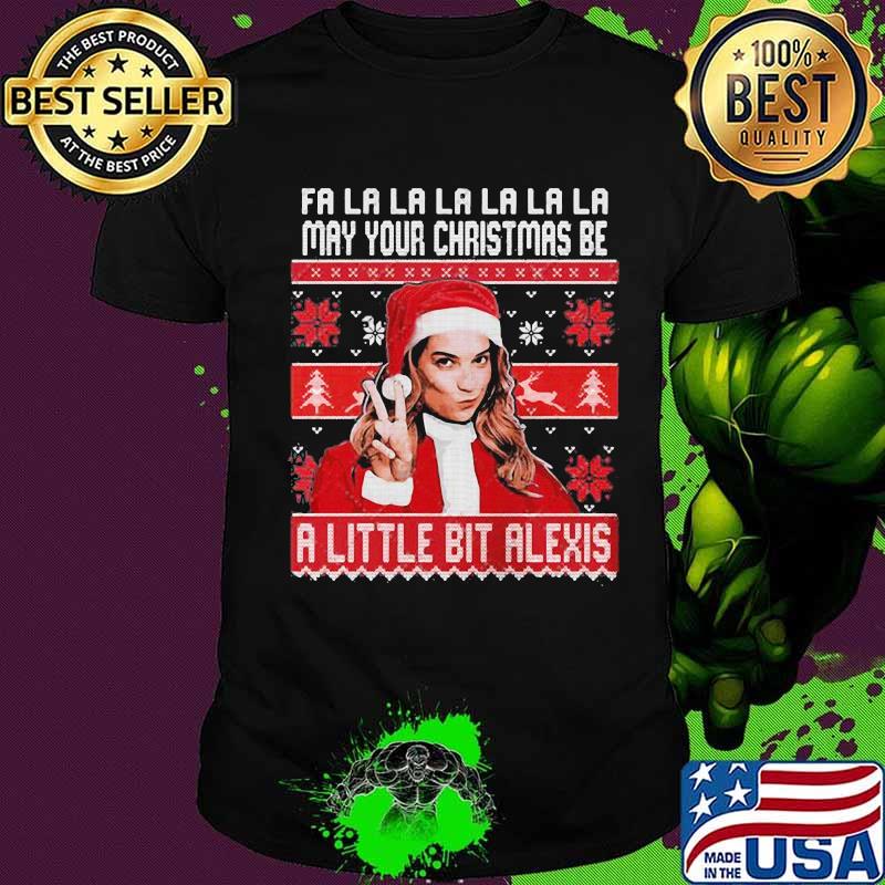 Fa la may your christmas be a little bit alexis ugly shirt Fa la may your christmas be a little bit alexis ugly shirt