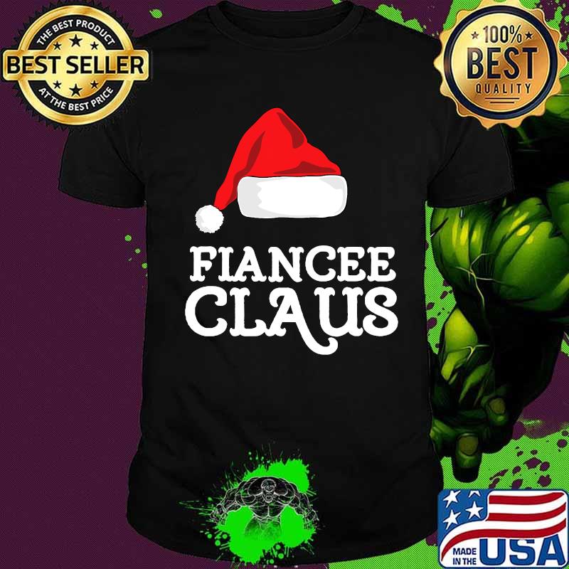 Fiancee Claus Christmas Santa Matching Family Tribe Shirt