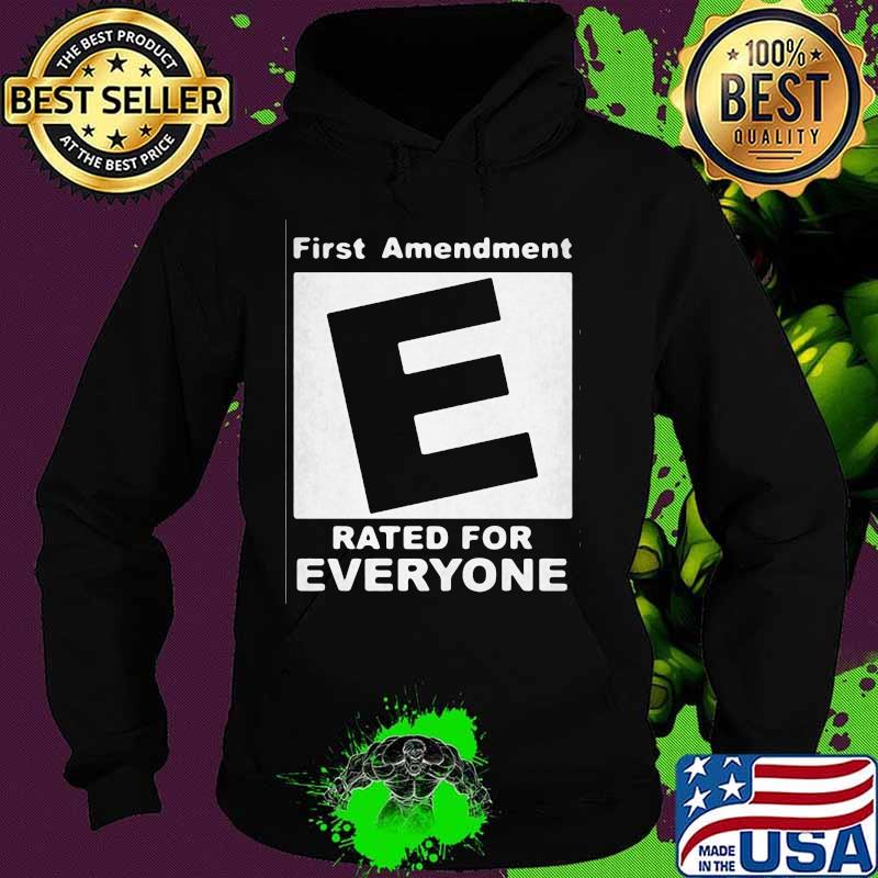 First Amendment Rated E For Everyone Shirt Hoodie First Amendment Rated E For Everyone Shirt Hoodie