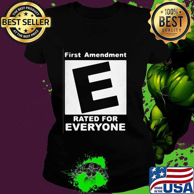 First Amendment Rated E For Everyone Shirt Ladies tee First Amendment Rated E For Everyone Shirt Ladies tee