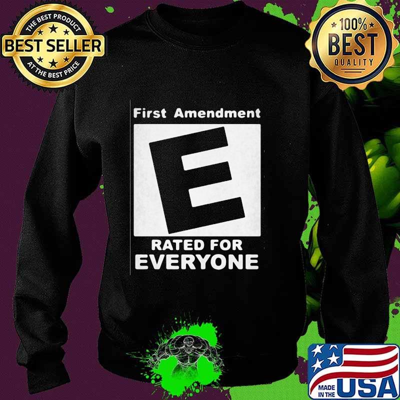 First Amendment Rated E For Everyone Shirt Sweater First Amendment Rated E For Everyone Shirt Sweater