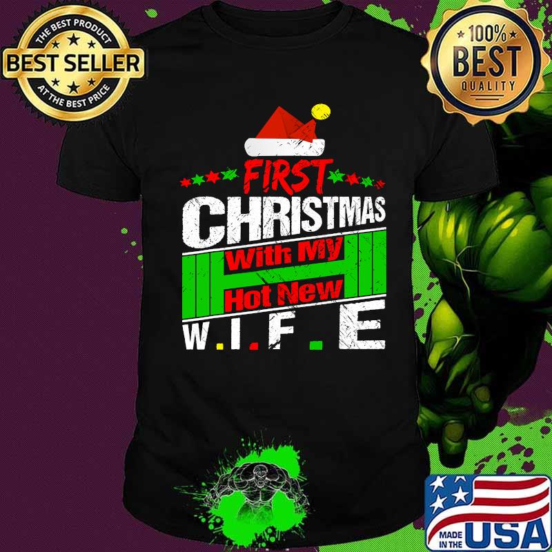 First christmas with my hot new wife shirt