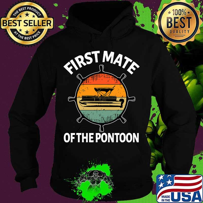 First Mate Of The Pontoon Boating Vintage Shirt Hoodie First Mate Of The Pontoon Boating Vintage Shirt Hoodie
