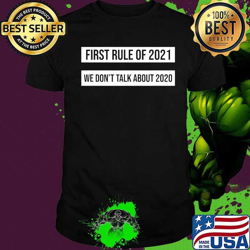 First Rule Of 2021 We Don't Talk About 2020 Shirt