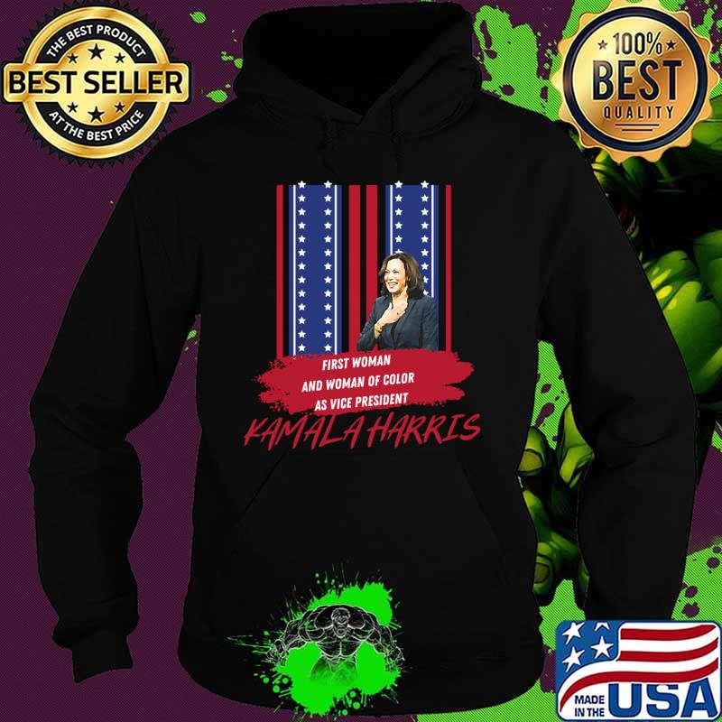 First Woman And Woman Of Color As Vice President Kamala Harris American Flag Shirt Hoodie First Woman And Woman Of Color As Vice President Kamala Harris American Flag Shirt Hoodie