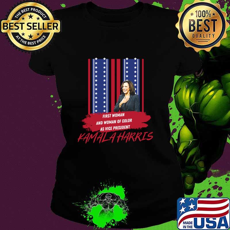 First Woman And Woman Of Color As Vice President Kamala Harris American Flag Shirt Ladies tee First Woman And Woman Of Color As Vice President Kamala Harris American Flag Shirt Ladies tee