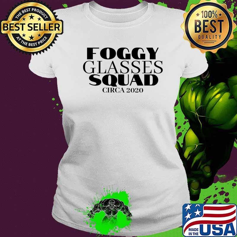 Foggy Glasses Squad Circa 2020 Shirt Ladies tee Foggy Glasses Squad Circa 2020 Shirt Ladies tee