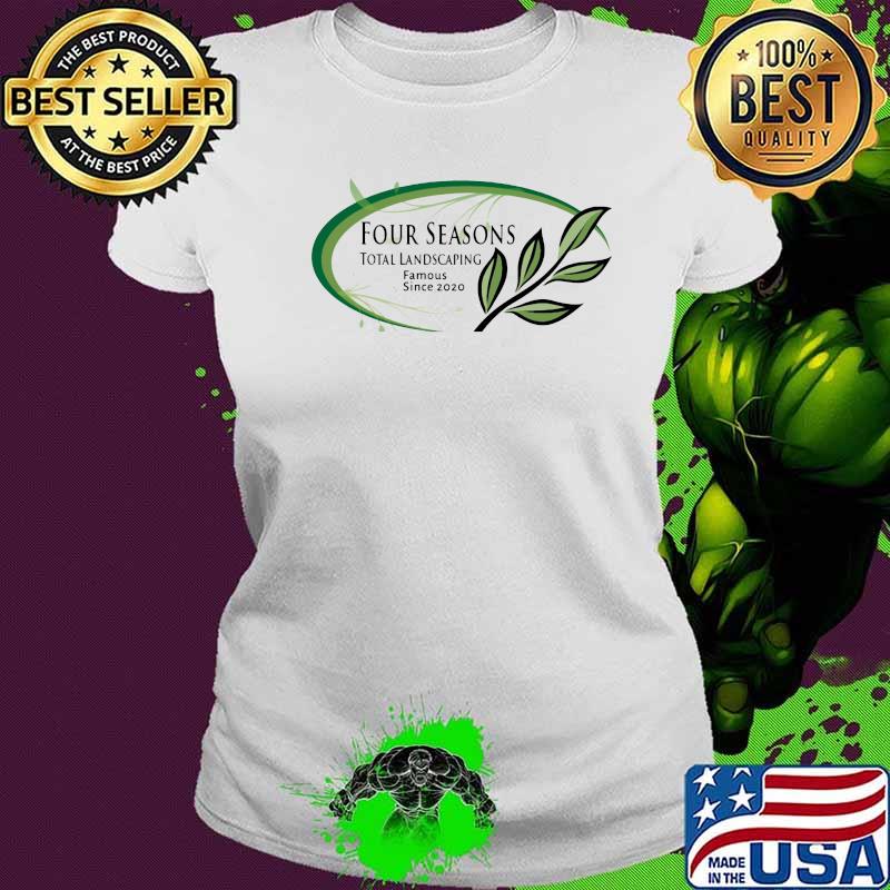 Four seasons total landscaping famous since 2020 s Ladies tee Four seasons total landscaping famous since 2020 s Ladies tee