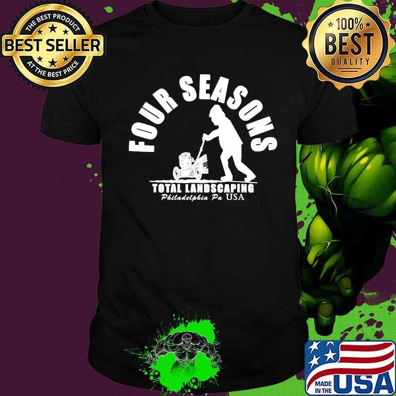Four Seasons Total Landscaping Philadelphia Pa Usa Shirt
