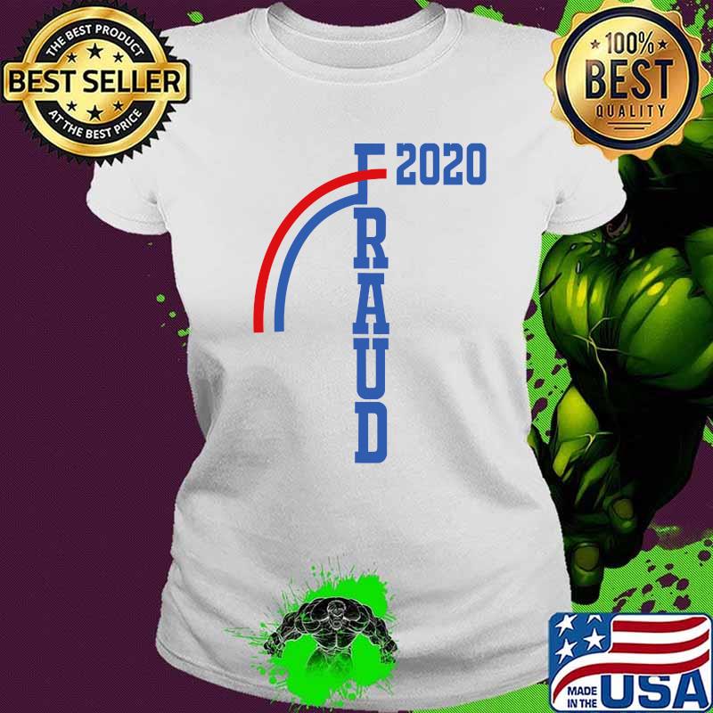 Fraud 2020 Election Voter Fraud Stolen Election Rigged 2020 Shirt Ladies tee Fraud 2020 Election Voter Fraud Stolen Election Rigged 2020 Shirt Ladies tee