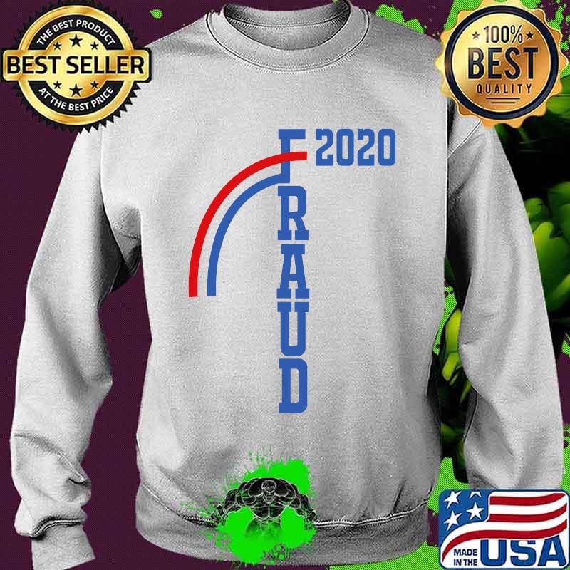 Fraud 2020 Election Voter Fraud Stolen Election Rigged 2020 Shirt Sweater Fraud 2020 Election Voter Fraud Stolen Election Rigged 2020 Shirt Sweater