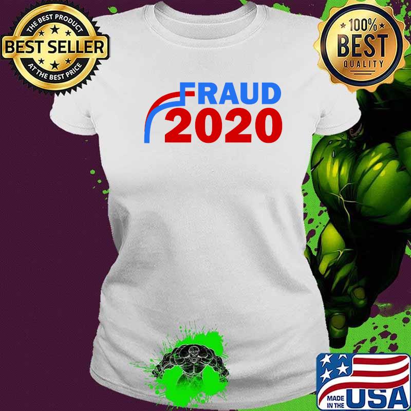 Fraud 2020 Trump Biden Election Vote Scandal Shirt Ladies tee Fraud 2020 Trump Biden Election Vote Scandal Shirt Ladies tee
