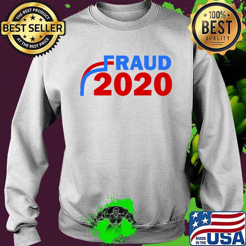 Fraud 2020 Trump Biden Election Vote Scandal Shirt Sweater Fraud 2020 Trump Biden Election Vote Scandal Shirt Sweater