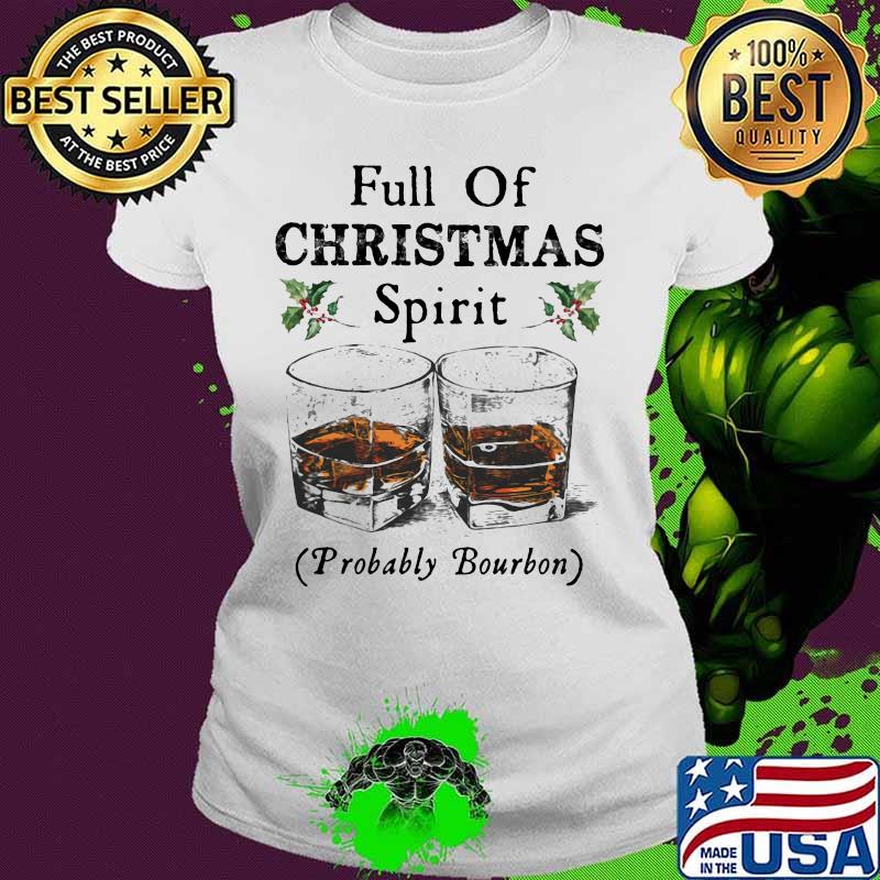 Full of christmas spirit probably bourbon s Ladies tee Full of christmas spirit probably bourbon s Ladies tee