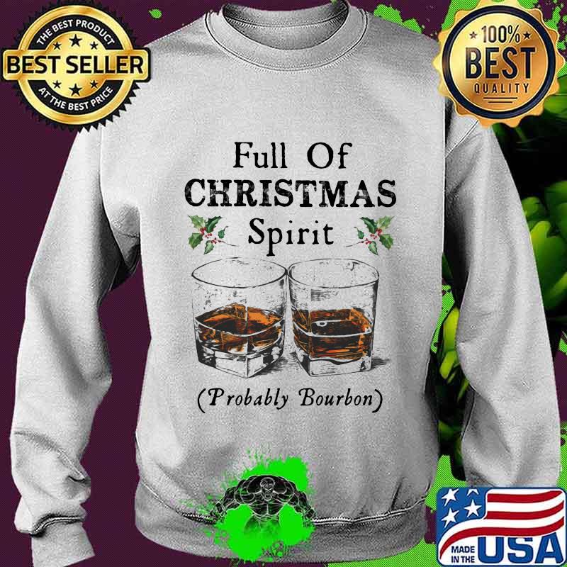 Full of christmas spirit probably bourbon s Sweater Full of christmas spirit probably bourbon s Sweater