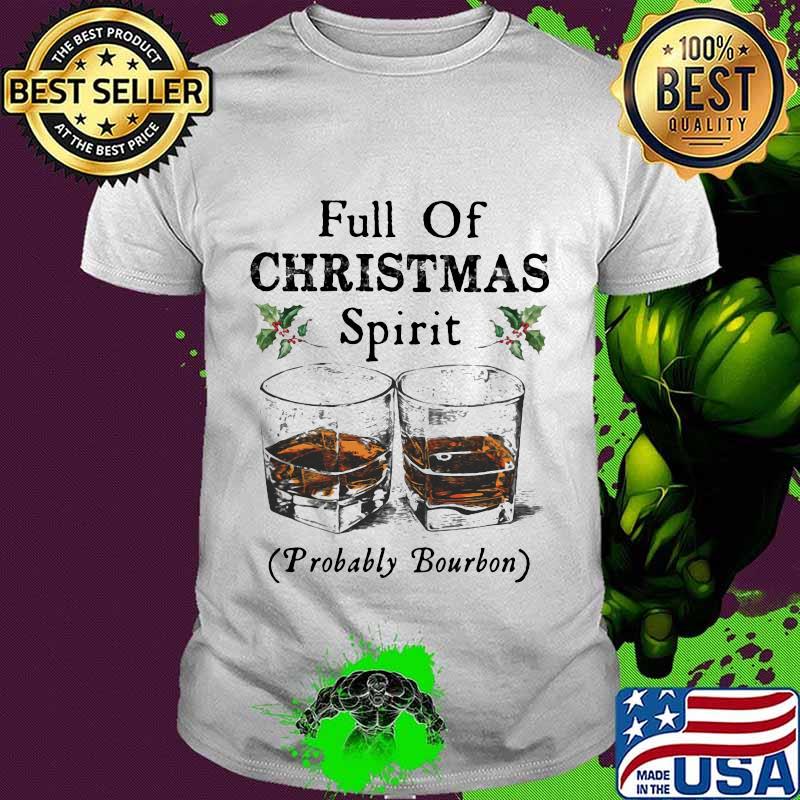 Full of christmas spirit probably bourbon shirt Full of christmas spirit probably bourbon shirt