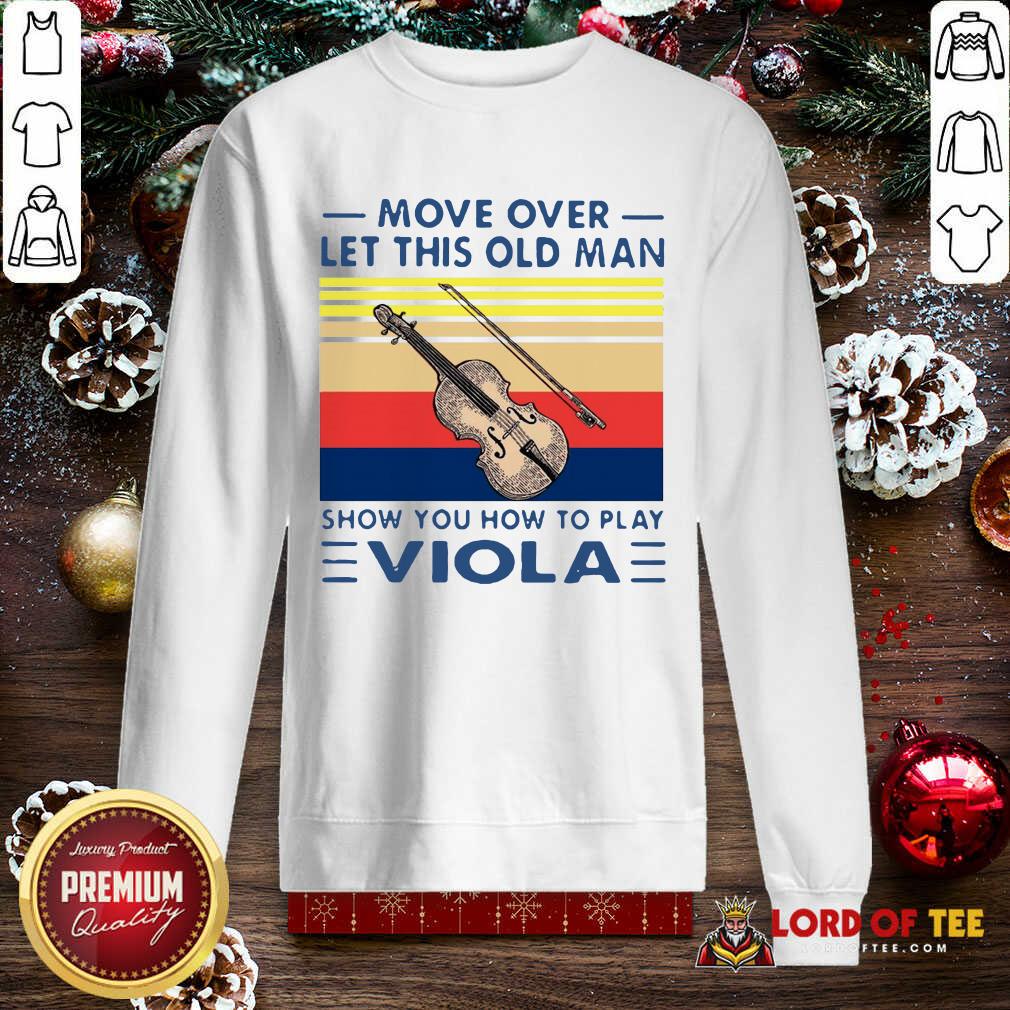 Funny Move Over Let This Old Man Show You How To Play Viola Vintage Shirt