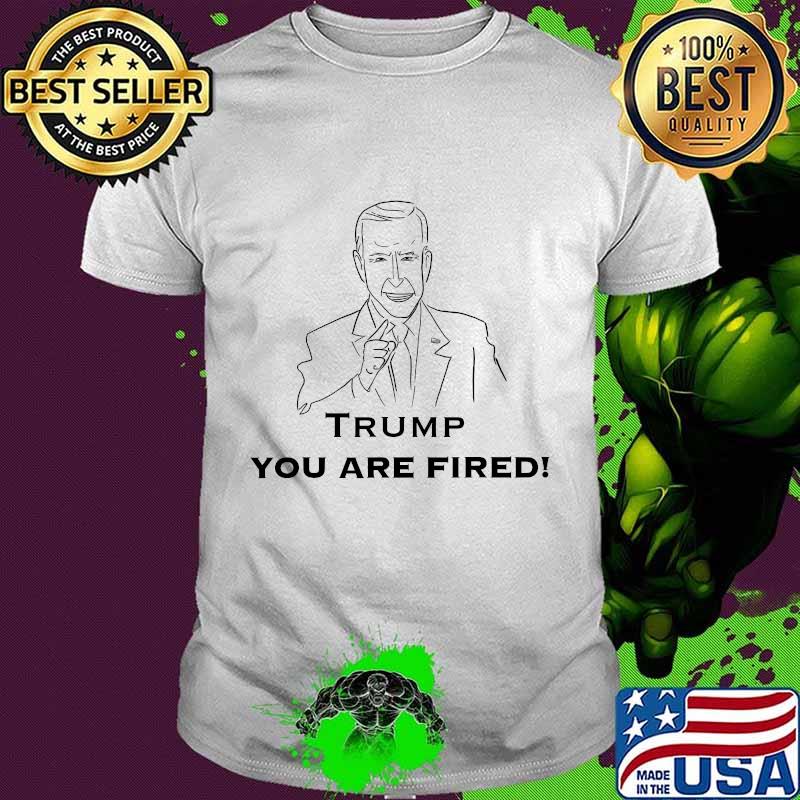 Funny trump your fired featuring joe biden as uncle sam shirt