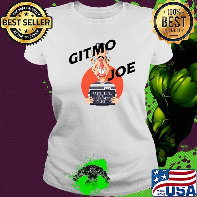 Gitmo Joe Biden Office Of the President Elect Fraud 2020 Shirt Ladies tee Gitmo Joe Biden Office Of the President Elect Fraud 2020 Shirt Ladies tee