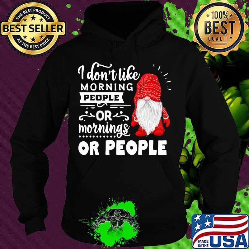 Gnomes i don't like morning people or mornings or people s Hoodie Gnomes i don't like morning people or mornings or people s Hoodie