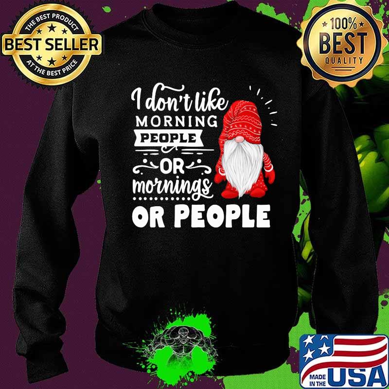 Gnomes i don't like morning people or mornings or people s Sweater Gnomes i don't like morning people or mornings or people s Sweater