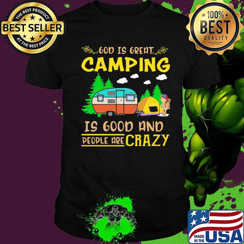 God Is Great Camping Is Good And People Are Crazy Vintage Shirt