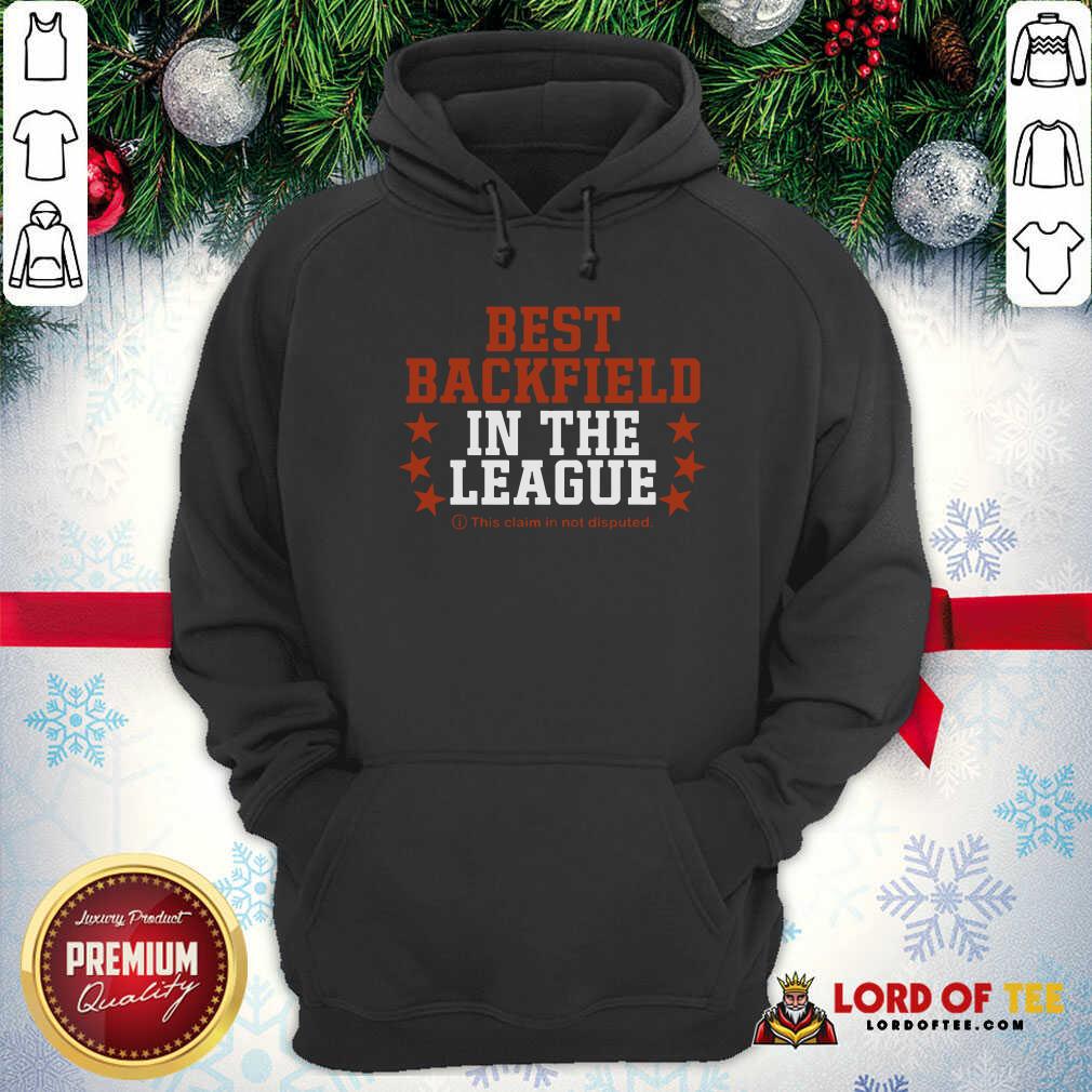 Good Best Backfield In The League This Claim In Not Disputed Shirt