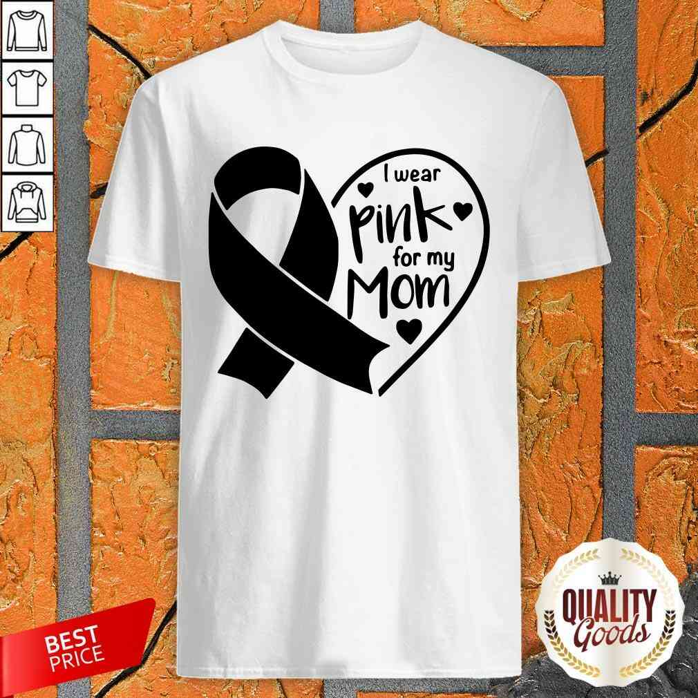 Good I Wear Pink For My Mom Heart Shirt