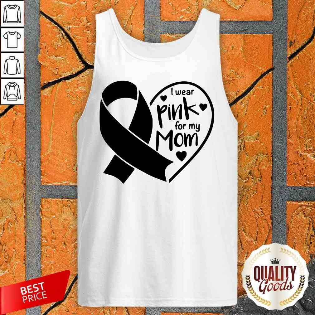Good I Wear Pink For My Mom Heart Shirt