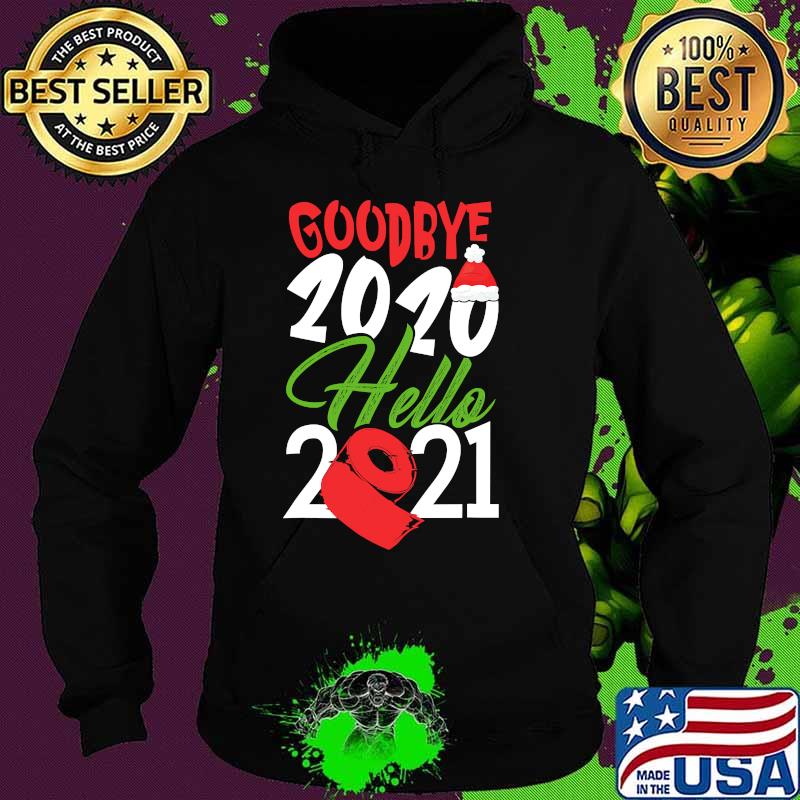 Goodbye 2020 Hello 2021 Santa Hat And Toilet Paper Christmas Shirt Hoodie Goodbye 2020 Hello 2021 Santa Hat And Toilet Paper Christmas Shirt Hoodie