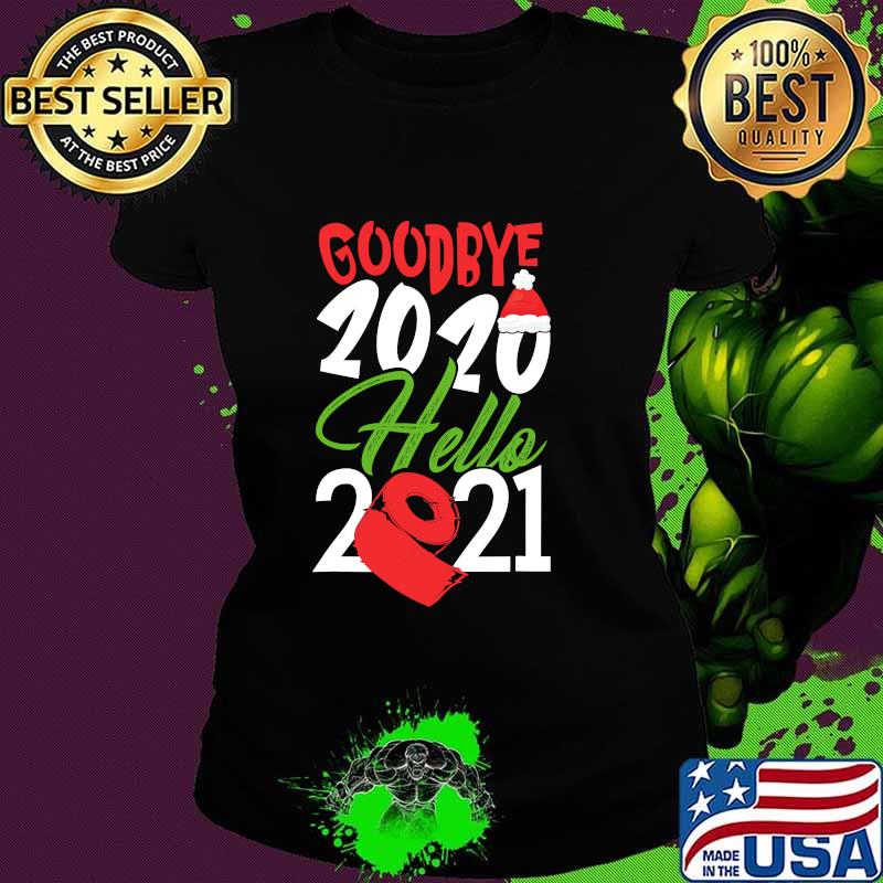 Goodbye 2020 Hello 2021 Santa Hat And Toilet Paper Christmas Shirt Ladies tee Goodbye 2020 Hello 2021 Santa Hat And Toilet Paper Christmas Shirt Ladies tee