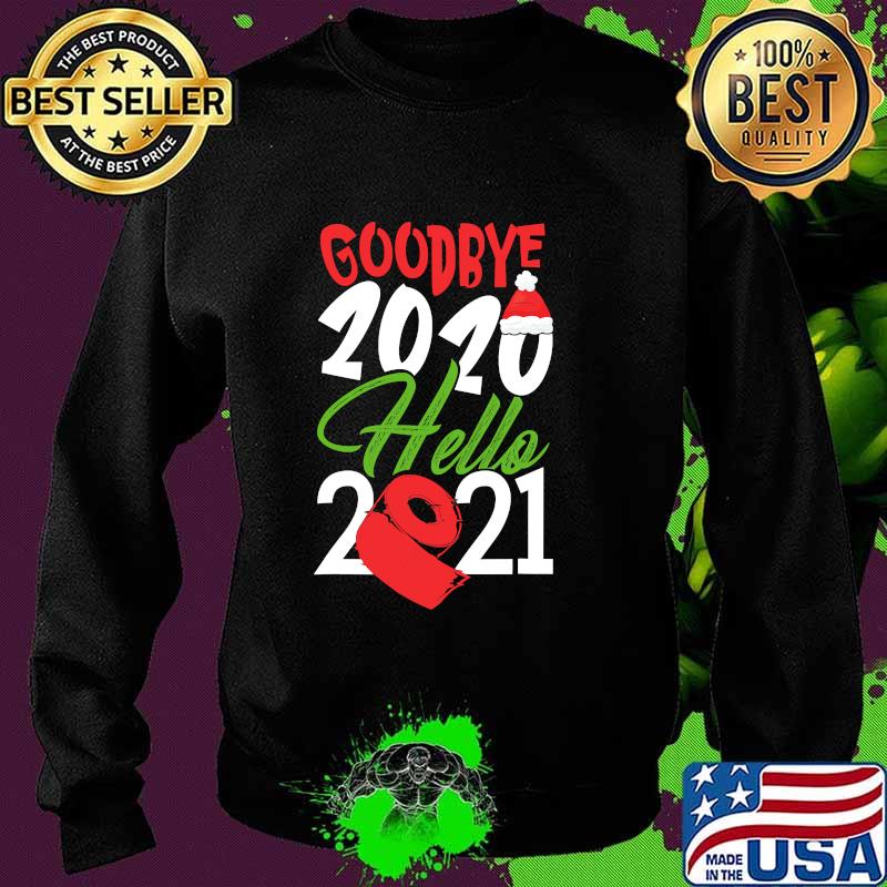 Goodbye 2020 Hello 2021 Santa Hat And Toilet Paper Christmas Shirt Sweater Goodbye 2020 Hello 2021 Santa Hat And Toilet Paper Christmas Shirt Sweater