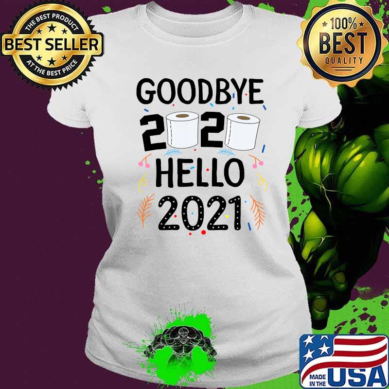 Goodbye 2020 Hello 2021 Toilet Paper Happy New Year Shirt Ladies tee Goodbye 2020 Hello 2021 Toilet Paper Happy New Year Shirt Ladies tee