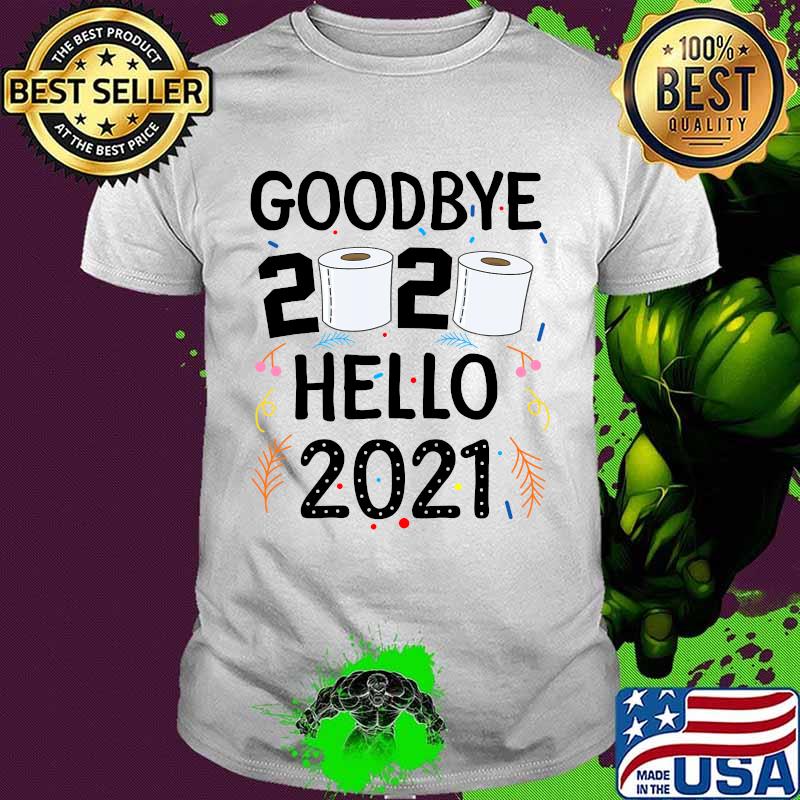 Goodbye 2020 Hello 2021 Toilet Paper Happy New Year Shirt