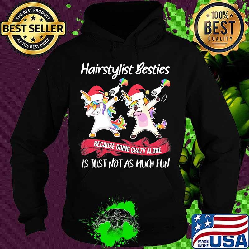 Hairstylist Besties Because Going Crazy Alone Is Just Not As Much Fun Unicorn Lgbt Shirt Hoodie Hairstylist Besties Because Going Crazy Alone Is Just Not As Much Fun Unicorn Lgbt Shirt Hoodie