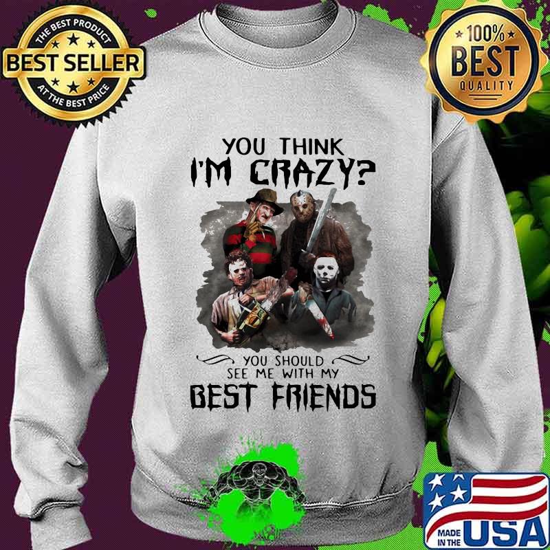 Halloween horror characters you think i'm crazy you should see me with my best friends s Sweater Halloween horror characters you think i'm crazy you should see me with my best friends s Sweater