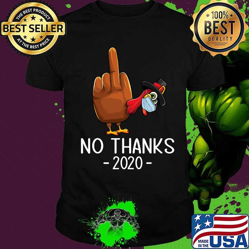 Hand Tukey Middle Finger 2020 No Thanks Thanksgiving Shirt