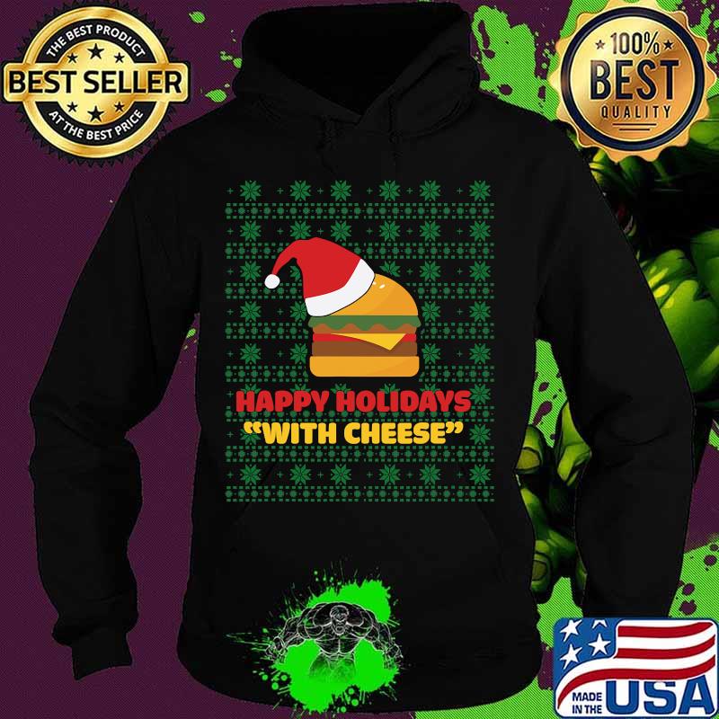 Happy Holidays With Cheese Santa Burger Ugly Christmas Shirt Hoodie Happy Holidays With Cheese Santa Burger Ugly Christmas Shirt Hoodie