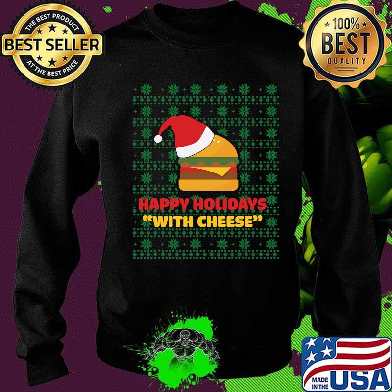 Happy Holidays With Cheese Santa Burger Ugly Christmas Shirt Sweater Happy Holidays With Cheese Santa Burger Ugly Christmas Shirt Sweater